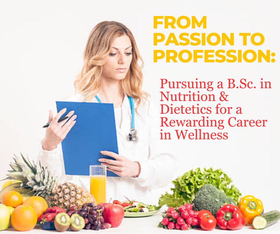  Pursuing a B.Sc. in Nutrition & Dietetics for a Rewarding Career in Wellness