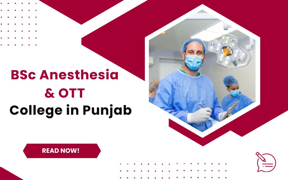 Exploring the Best BSc Anesthesia & Operation Theatre Technology Colleges in Chandigarh and Punjab