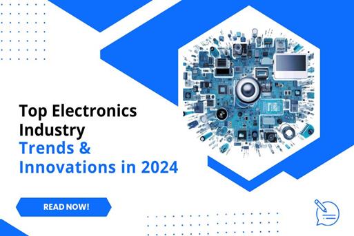 Top Electronics Industry Trends & Innovations in 2024