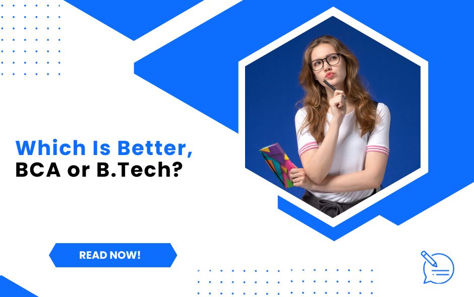 Which Is Better, BCA or B.Tech?